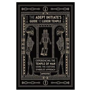 Book The Adept Initiate's Guide to Luxor Temple Anyextee Egypt